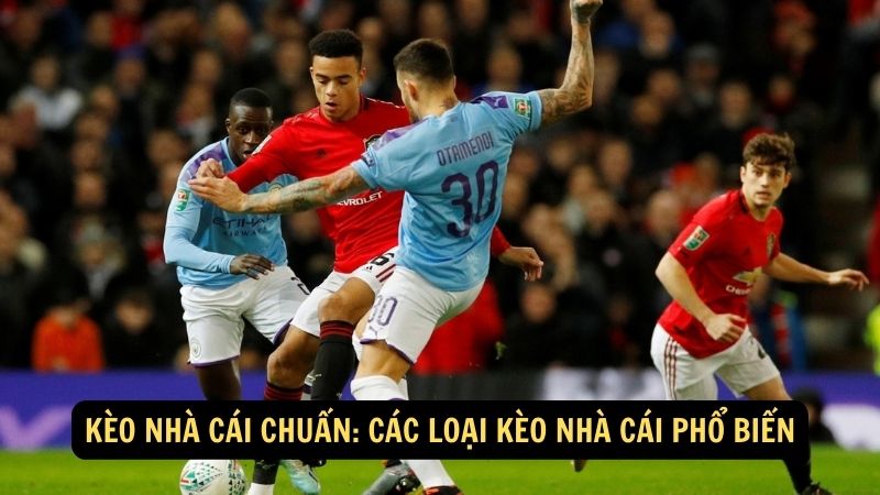 Kèo Nhà Cái Chuẩn: Đảm Bảo Chính Xác Và Uy Tín 3 Kèo Nhà Cái Chuẩn: Các loại kèo nhà cái phổ biến