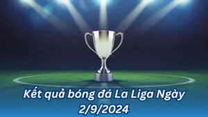 ket qua bong da la liga ngay 2 9 2024