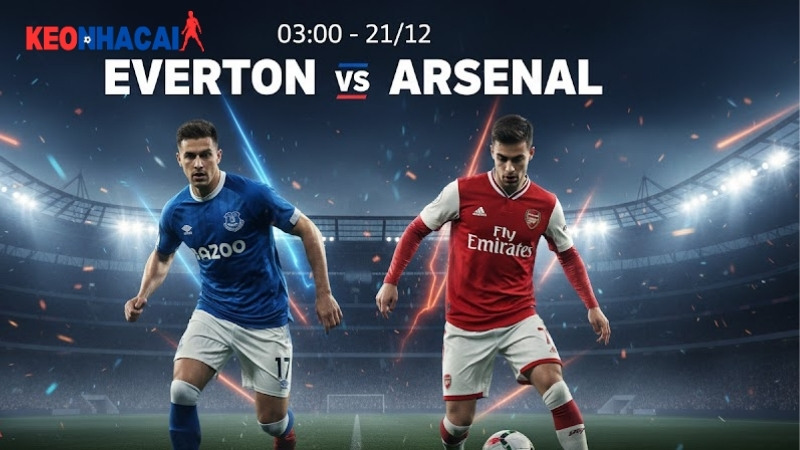 Nhận định bóng đá Everton vs Arsenal, 03h00 ngày 21/12