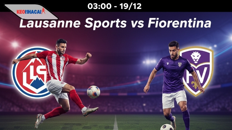 nhan-dinh-bong-da-lausanne-sports-vs-fiorentina-03h00-ngay-19-12 Nhận định bóng đá Lausanne Sports vs Fiorentina, 03h00 ngày 19/12