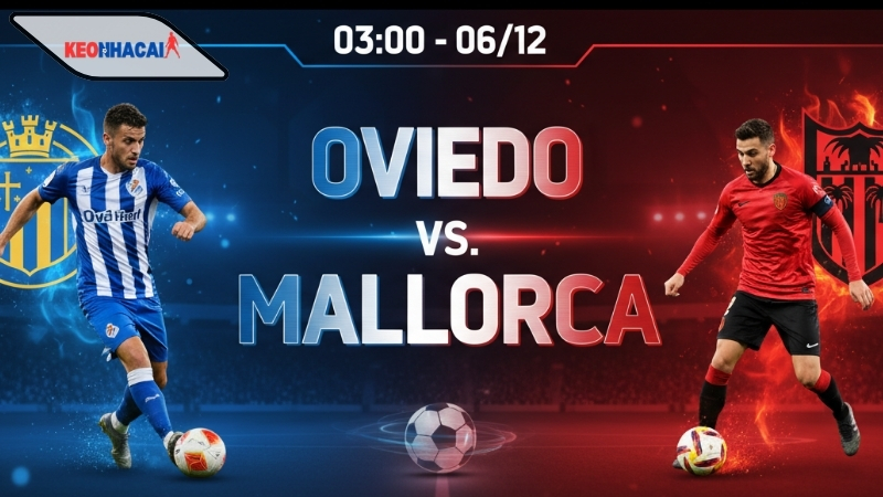 Nhận định bóng đá Oviedo vs Mallorca, 03h00 ngày 6/12