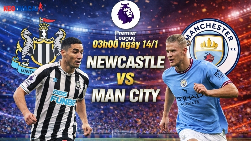 nhan-dinh-bong-da-newcastle-vs-man-city-03h00-ngay-14-1